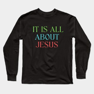 It Is All About Jesus Long Sleeve T-Shirt